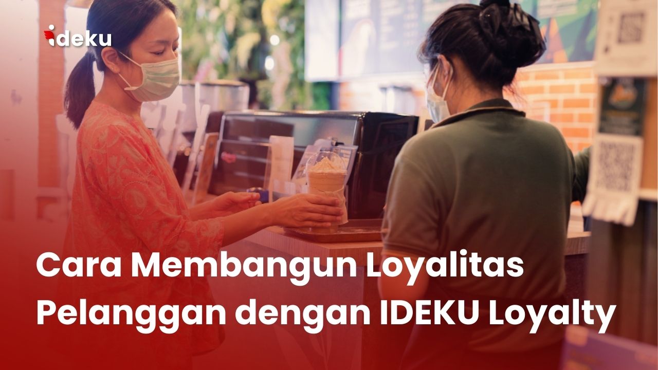 Cara Membangun Loyalitas Pelanggan dengan IDEKU Loyalty