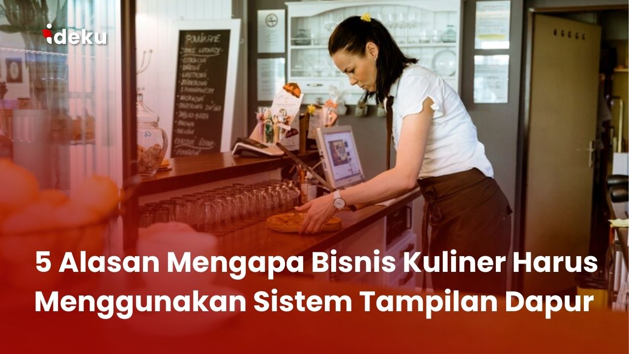 5 Alasan Mengapa Bisnis Kuliner Harus Menggunakan Sistem Tampilan Dapur