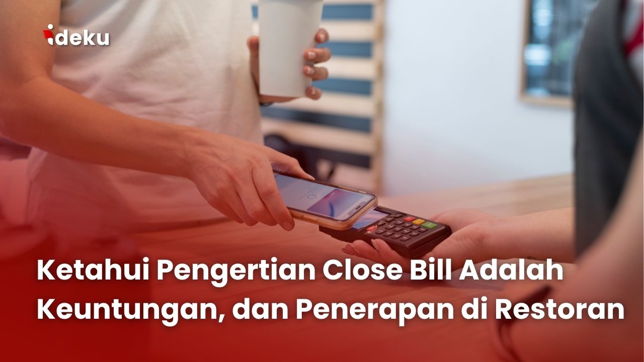 Ketahui Pengertian Close Bill Adalah Keuntungan, dan Penerapan di Restoran