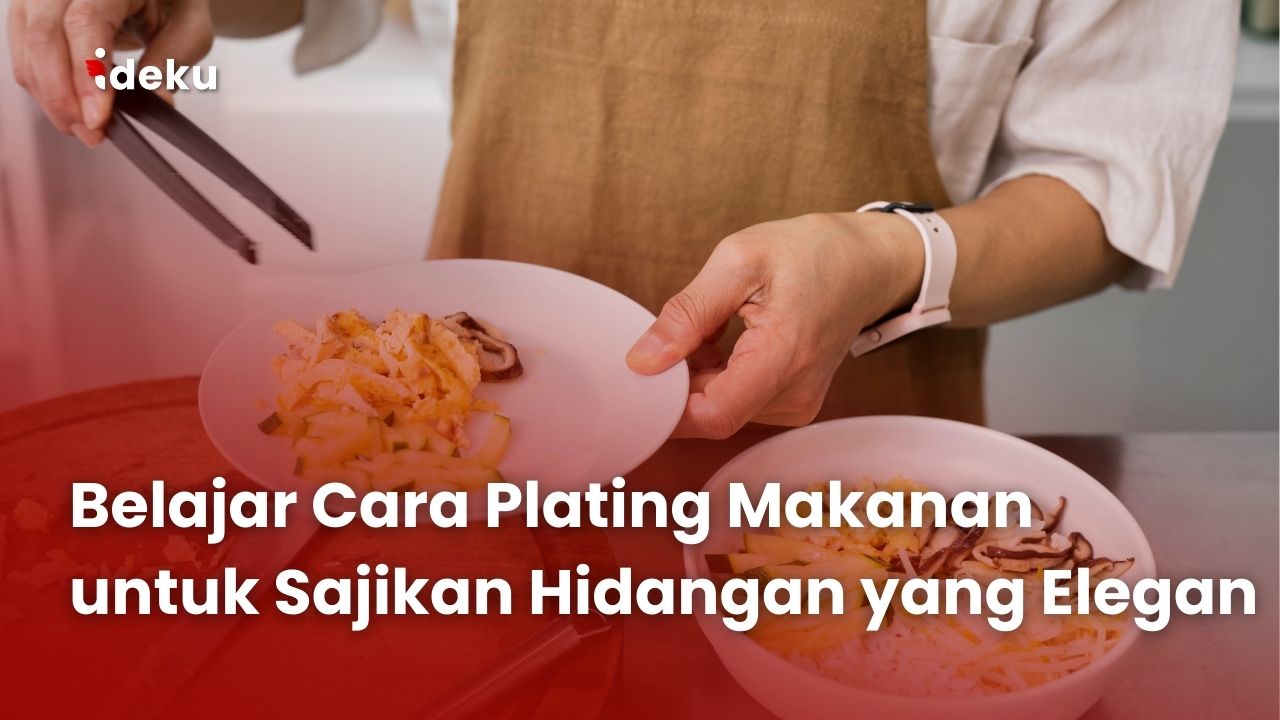 Belajar Cara Plating Makanan untuk Sajikan Hidangan yang Elegan