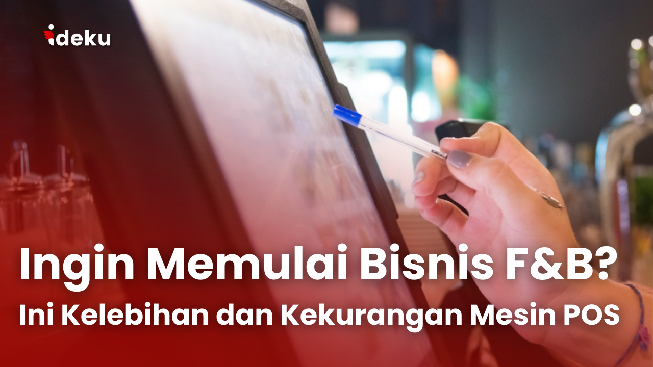 Ingin Memulai Bisnis F&B? Ini Kelebihan dan Kekurangan Mesin POS