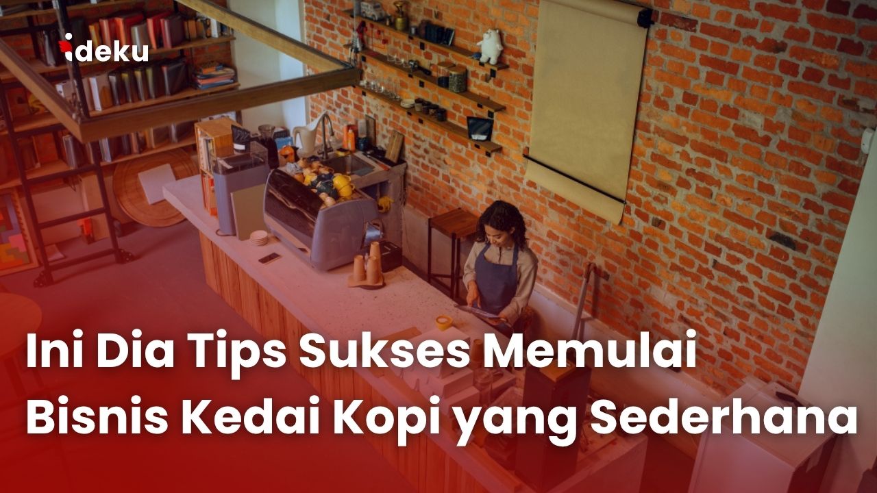 Ini Dia Tips Sukses Memulai Bisnis Kedai Kopi yang Sederhana