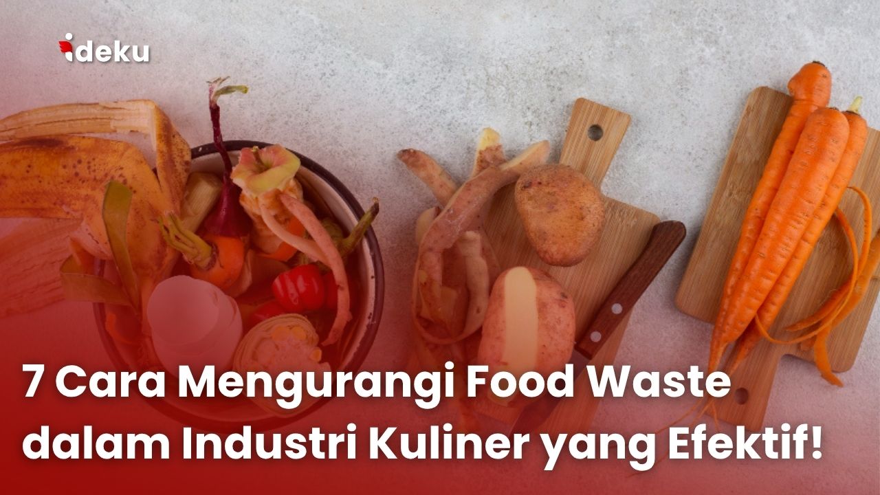 7 Cara Mengurangi Food Waste dalam Industri Kuliner yang Efektif!