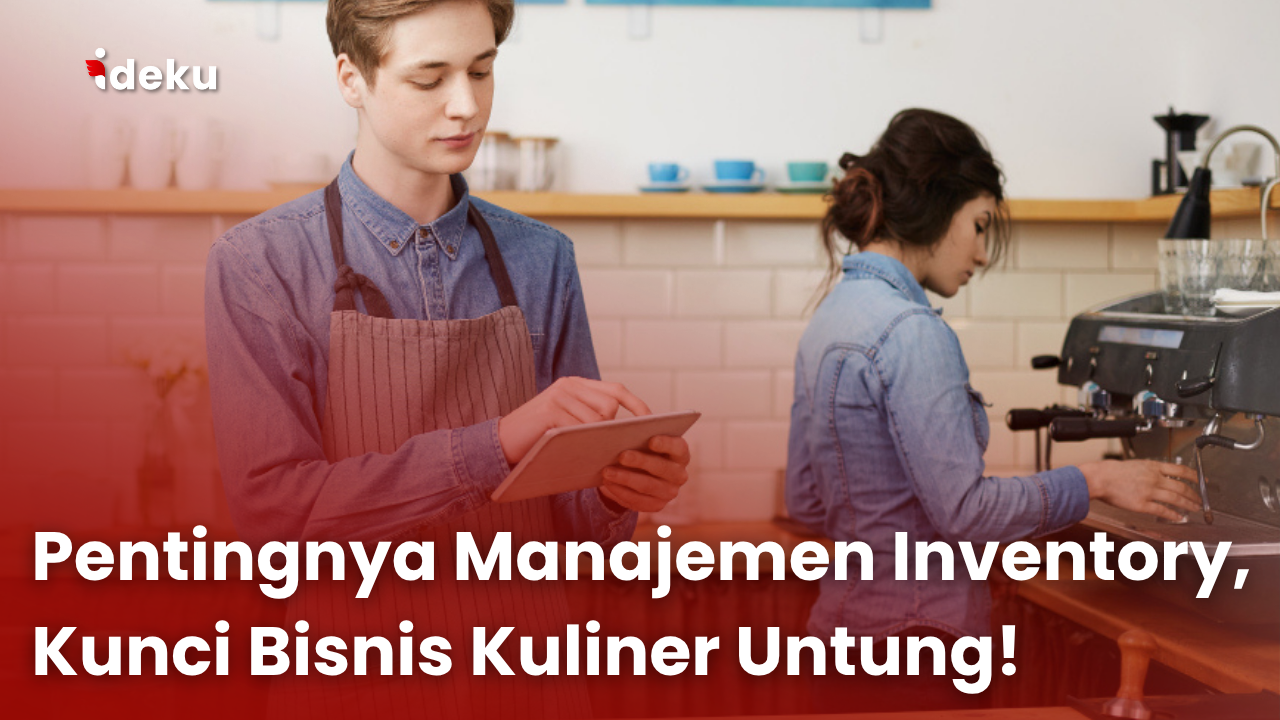 Pentingnya Manajemen Inventory, Kunci Bisnis Kuliner Untung!