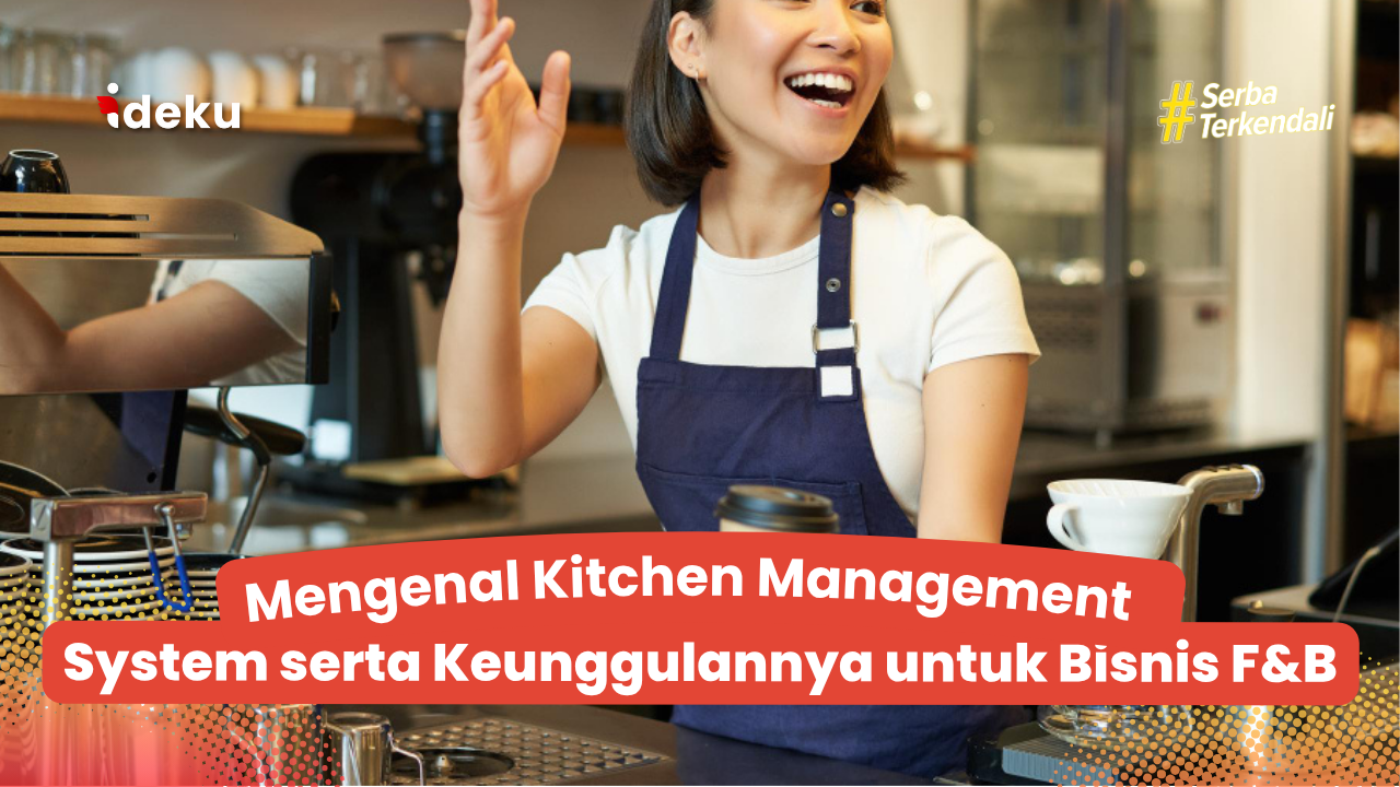 Mengenal Kitchen Management System serta Keunggulannya untuk Bisnis F&B