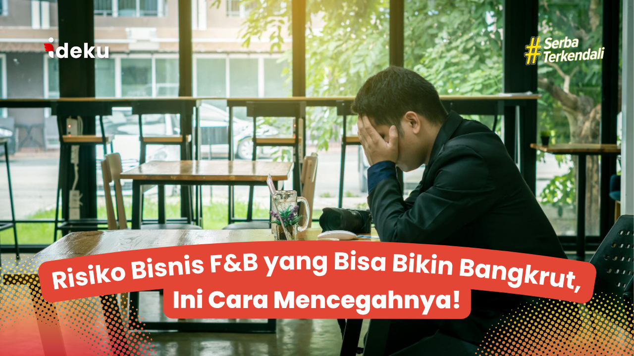 Risiko Bisnis F&B yang Bisa Bikin Bangkrut, Ini Cara Mencegahnya!