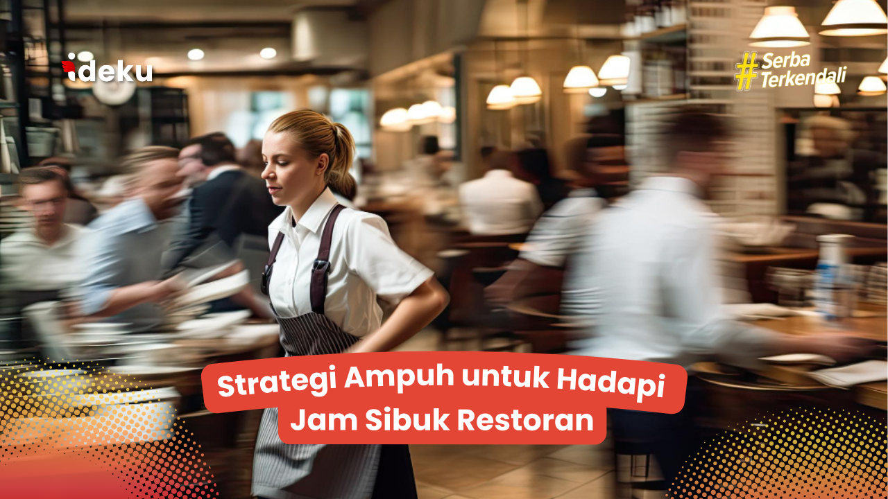 7 Strategi Ampuh untuk Hadapi Jam Sibuk Restoran