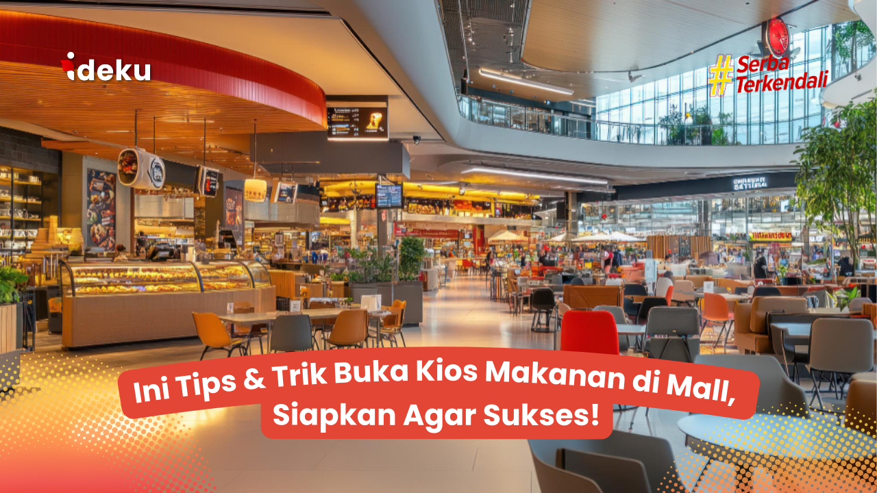 Ini Tips & Trik Buka Kios Makanan di Mall, Siapkan Agar Sukses!